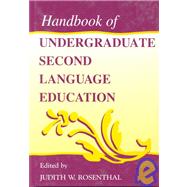 Handbook of Undergraduate Second Language Education by Rosenthal, Judith W.; Rosenthal, Judith W.; Smoke, Trudy; Warschauer, Mark, 9780805830224