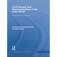 Civil Society and Democratization in the Arab World: The Dynamics of Activism by Cavatorta; Francesco, 9781138780224