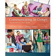 Communicating in Groups: Applications and Skills by Adams, Katherine; Galanes, Gloria, 9781259870224