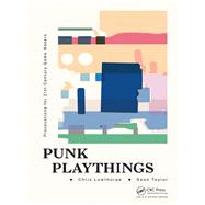 Punk Playthings: Provocations for 21st Century Game Makers by Taylor; Sean, 9781498770224