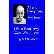 Life Is Real, Only Then, When I Am by Gurdjieff, G. I., 9781501010224