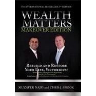 Weath Matters Makeover Edition : Rebuild and Restore Your LIfe, Victorious! by Najfi, Muzafer; Snook, Chris J., 9781614660224