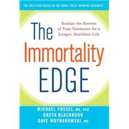 The Immortality Edge: Realize the Secrets of Your Telomeres for a Longer, Healthier Life by Fossel, Michael, M.D., Ph.D., 9781630260224