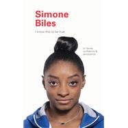 I Know This to Be True: Simone Biles by Blackwell, Geoff; Hobday, Ruth, 9781797200224