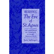 Reading The Eve of St.Agnes The Multiples of Complex Literary Transaction by Stillinger, Jack, 9780195130225