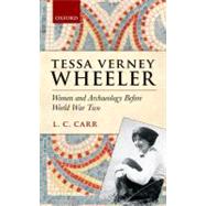 Tessa Verney Wheeler Women and Archaeology Before World War Two by Carr, Lydia C., 9780199640225