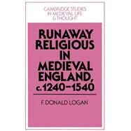 Runaway Religious in Medieval England, c.1240–1540 by F. Donald Logan, 9780521520225