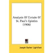 Analysis Of Certain Of St. Paul's Epistles by Lightfoot, Joseph Barber, 9780548730225