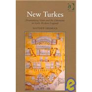 New Turkes: Dramatizing Islam and the Ottomans in Early Modern England by Dimmock,Matthew, 9780754650225