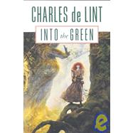 Into the Green by de Lint, Charles, 9780765300225