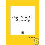 Adepts, Seers, and Mediumship by Street, J. C., 9781425320225