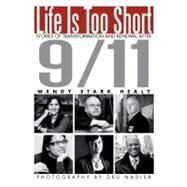 Life Is Too Short : Stories of Transformation and Renewal After 9/11 by Healy, Wendy Stark, 9781462020225