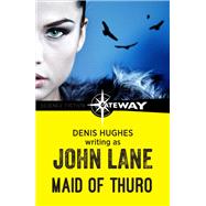 Maid of Thuro by John Lane; Denis Hughes, 9781473220225