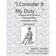 I Consider It My Duty by Painter, Mark S.; Philson, William C.; Como, Robin, 9781501000225