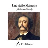Une Vieille Matresse by D'Aurevilly, Jules Barbey; FB Editions, 9781503220225