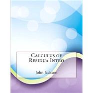 Calculus of Residua Intro by Jackson, John N.; London College of Information Technology, 9781508580225