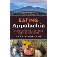 Eating Appalachia Rediscovering Regional American Flavors by Nordahl, Darrin, 9781613730225