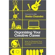 Organizing for Creative People How to Channel the Chaos of Creativity into Career Success by Chandra, Sheila; Stik, 9781786780225