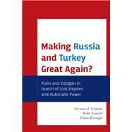 Making Russia and Turkey Great Again? Putin and Erdogan in Search of Lost Empires and Autocratic Power by Graham, Norman A.; Lindahl, Folke; Kocaoglu, Timur, 9781793610225