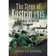 Siege of Kustrin, 1945 by Le Tissier, Tony, 9781848840225