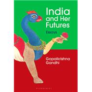 India and Her Futures by Gopalkrishna Gandhi, 9789361310225