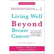 Living Well Beyond Breast Cancer A Survivor's Guide for When Treatment Ends and the Rest of Your Life Begins by Weiss, Marisa; Weiss, Ellen, 9780307460226