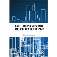 Care Ethics and Social Structures in Medicine by Groenhout; Ruth E., 9780367000226