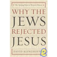 Why the Jews Rejected Jesus by KLINGHOFFER, DAVID, 9780385510226