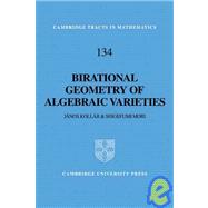 Birational Geometry of Algebraic Varieties by Janos Kollár , Shigefumi Mori, 9780521060226