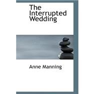 The Interrupted Wedding by Manning, Anne, 9780559230226