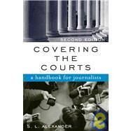 Covering the Courts A Handbook for Journalists by Alexander, S. L., 9780742520226