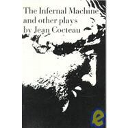 The Infernal Machine & Other Plays by Cocteau, Jean, 9780811200226