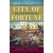 City of Fortune How Venice Ruled the Seas by CROWLEY, ROGER, 9780812980226