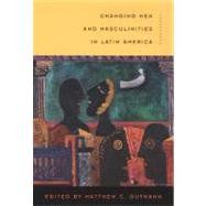 Changing Men and Masculinities in Latin America by Gutmann, Matthew C.; Viveros Vigoya, Mara (CON); Fonseca, Claudia (CON), 9780822330226