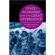 State, Economy and the Great Divergence Great Britain and China, 1680s-1850s by Vries, Peer, 9781472530226