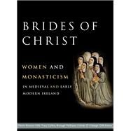 Brides of Christ Women and monasticism in medieval and early modern Ireland by Clabaigh, Colman ; McShane, Bronagh; Collins, Tracy; Browne, Martin, 9781801510226