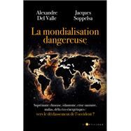 La mondialisation dangereuse by Alexandre Del Valle; jacques soppelsa, 9782810010226