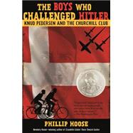 The Boys Who Challenged Hitler Knud Pedersen and The Churchill Club by Hoose, Phillip, 9780374300227