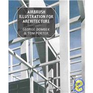 Airbrush Illustration for Architecture by Dombek, George; Porter, Tom, 9780393730227