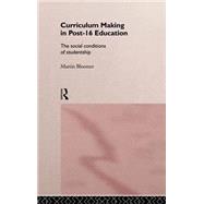 Curriculum Making in Post-16 Education: The Social Conditions of Studentship by Bloomer,Martin, 9780415120227