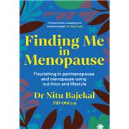 Finding Me in Menopause Flourishing in Perimenopause and Menopause using Nutrition and Lifestyle by Bajekal, Dr. Nitu, 9781399810227