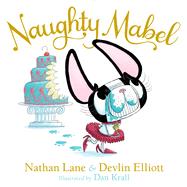 Naughty Mabel by Lane, Nathan; Elliott, Devlin; Krall, Dan, 9781481430227