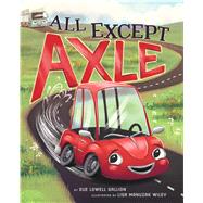 All Except Axle by Gallion, Sue Lowell; Wiley, Lisa Manuzak, 9781534440227