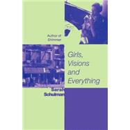 Girls, Visions and Everything A Novel by Schulman, Sarah, 9781580050227