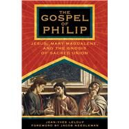 The Gospel of Philip: Jesus, Mary Magdalene, and the Gnosis of Sacred Union by LeLoup, Jean-Yves, 9781594770227