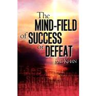 The Mind-field of Success or Defeat by Khan, Rad, 9781597810227