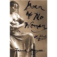 Born of No Woman A Novel by Bouysse, Franck; Vergnaud, Lara, 9781635420227