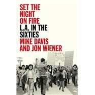 Set the Night on Fire L.A. in the Sixties by Davis, Mike; Wiener, Jon, 9781784780227