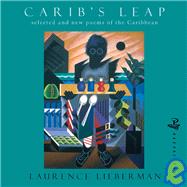 Carib's Leap Selected and New Poems of the Caribbean by Lieberman, Laurence, 9781845230227