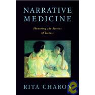 Narrative Medicine Honoring the Stories of Illness by Charon, Rita, 9780195340228
